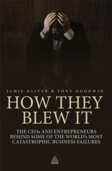 Image for How they blew it: the CEOs and entrepreneurs behind some of the world's most catastrophic business failures