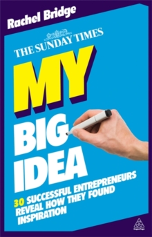 Image for My big idea  : 30 successful entrepreneurs reveal how they found inspiration