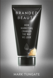 Image for Branded beauty  : how marketing changed the way we look