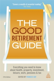 Image for The good retirement guide 2013  : everything you need to know about health, property, investment, leisure, work