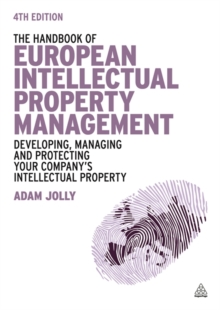 Image for The handbook of European intellectual property management  : developing, managing and protecting your company's intellectual property