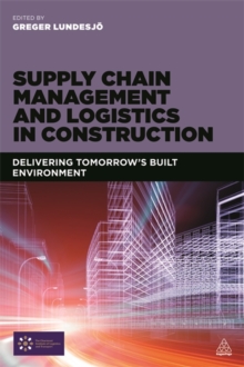 Image for Supply chain management and logistics in construction  : developing tomorrow's built environment