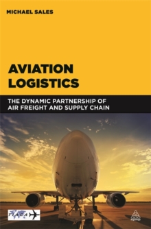 Image for Aviation logistics  : the dynamic partnership of air freight and supply chain