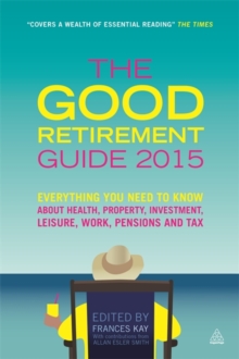 Image for The good retirement guide  : everything you need to know about health, property, investment, leisure, work, pensions and tax
