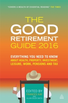 Image for The good retirement guide 2016  : everything you need to know about health, property, investment, leisure, work, pensions and tax