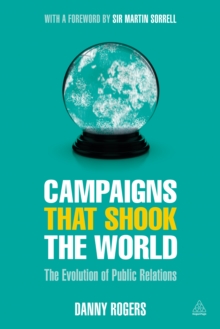 Image for Campaigns that shook the world: the evolution of public relations
