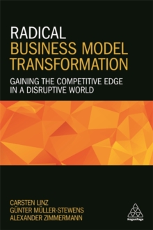 Image for Radical business model transformation  : gaining the competitive edge in a disruptive world