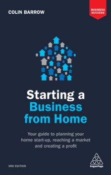 Image for Starting a business from home: your guide to planning your home start-up, reaching a market and creating a profit