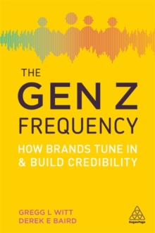 Image for The Gen Z frequency  : how brands tune in and build credibility