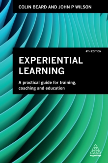 Image for Experiential learning: a practical guide for training, coaching and education