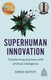 Image for Superhuman innovation  : transforming business with artificial intelligence