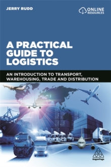 Image for A practical guide to logistics  : an introduction to transport, warehousing, trade and distribution