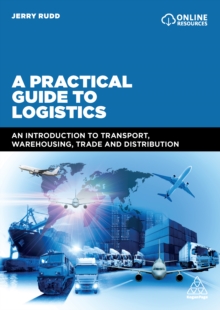 Image for A practical guide to logistics: an introduction to transport, warehousing, trade and distribution