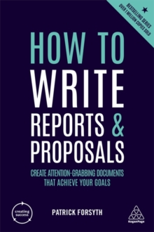 Image for How to write reports and proposals  : create attention-grabbing documents that achieve your goals
