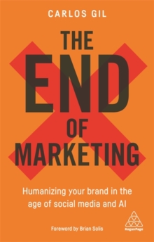 Image for The end of marketing  : humanizing your brand in the age of social media and AI