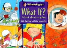 Image for Wonderwise: What If?: A book about recycling