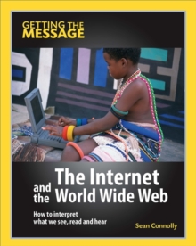 Image for The Internet and the World Wide Web  : how to interpret what we see, read and hear
