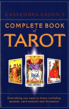 Cassandra Eason’s Complete Book Of Tarot: Everything you need to know including spreads, card analysis and divination