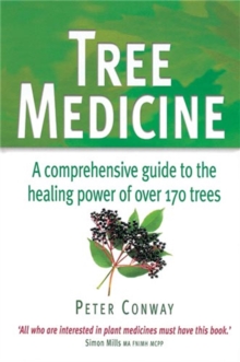 Tree Medicine: A comprehensive guide to the healing power of over 170 trees