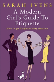 Image for A modern girl's guide to etiquette  : how to get it right in every situation