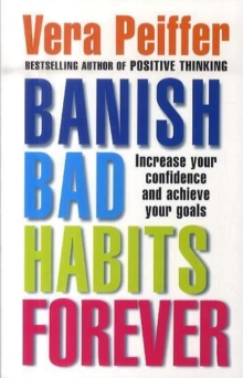 Image for Banish bad habits forever  : increase your confidence and achieve your goals