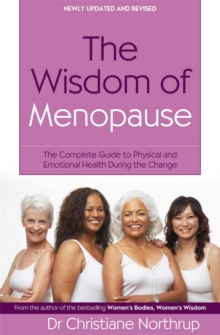 The Wisdom Of Menopause: The complete guide to physical and emotional health during the change