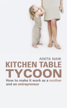 Image for Kitchen table tycoon  : how to make it work as a mother and an entrepreneur