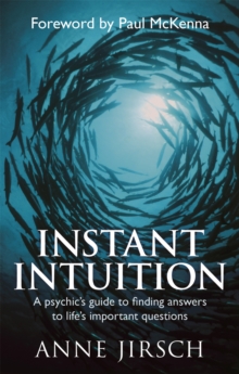 Instant Intuition: A psychic’s guide to finding answers to life’s important questions