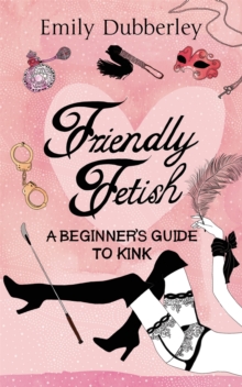 Image for Friendly fetish  : a beginner's guide to kink