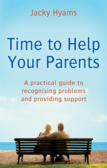 Image for Time to help your parents  : a practical guide to recognising problems and providing support