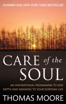 Care Of The Soul: An inspirational programme to add depth and meaning to your everyday life