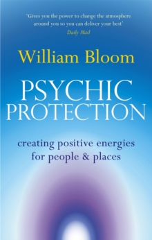 Psychic Protection: Creating positive energies for people and places