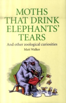 Image for Moths that drink elephants' tears  : and other zoological curiosities