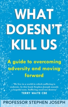 What Doesn’t Kill Us: A guide to overcoming adversity and moving forward