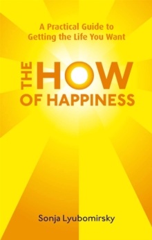 Image for The how of happiness  : a practical approach to getting the life you want