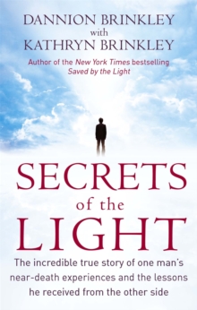 Secrets Of The Light: The incredible true story of one man’s near-death experiences and the lessons he received from the other side