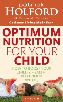 Image for Optimum nutrition for your child  : how to boost your child's health, behaviour and IQ
