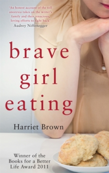 Brave Girl Eating: The inspirational true story of one family’s battle with anorexia