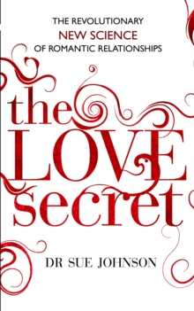 The Love Secret: The revolutionary new science of romantic relationships