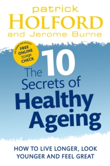 Image for The 10 secrets of healthy ageing  : how to live longer, look younger and feel great
