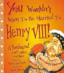 Image for You Wouldn't Want to be Married to Henry VIII