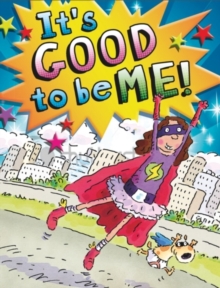 Image for It's good to be me!  : boosting self-esteem to find your inner hero