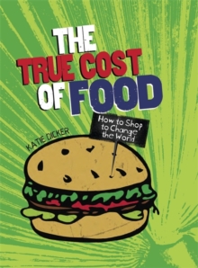 Image for The true cost of food  : how to shop to change the world