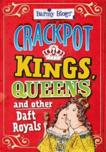 Image for Barmy Biogs: Crackpot Kings, Queens & other Daft Royals