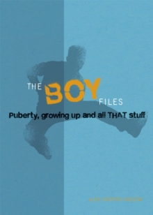 Image for The boy files  : puberty, growing up and all that stuff