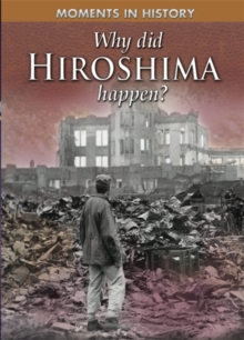Image for Moments in History: Why Did Hiroshima happen?