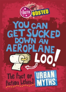 Image for You can get sucked down an aeroplane loo!  : the fact or fiction behind urban myths
