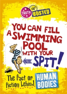 Image for You can fill a swimming pool with your spit!  : the fact or fiction behind human bodies