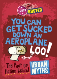 Image for You can get sucked down an aeroplane loo!: the fact or fiction behind urban myths