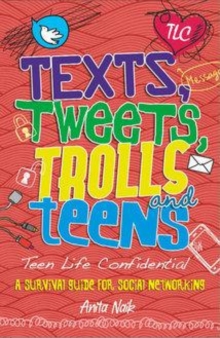 Image for Texts, tweets, trolls and teens: a survival guide for social networking